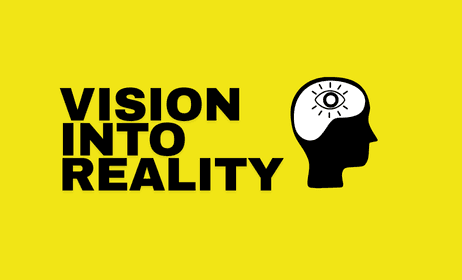 Vision into Reality